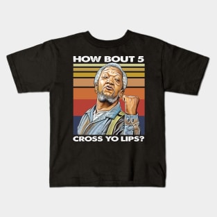 How about  5 cross yo lips Sanford and son funny meme Kids T-Shirt